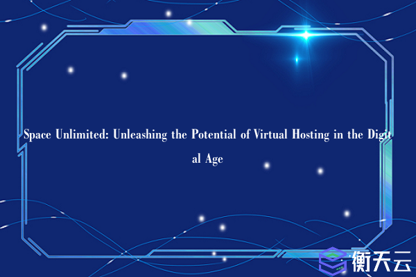 Space Unlimited: Unleashing the Potential of Virtual Hosting in the Digital Age